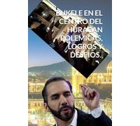 Bukele en el centro del huracán: Polémicas, logros y desafíos