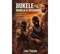 Bukele y el Modelo de Seguridad: Estrategia, Poder y Gobernanza en El Salvador