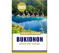 BUKIDNON GUÍA DE VIAJE 2025.: Descubra montañas impresionantes, delicias locales y actividades emocionantes en Filipinas.