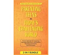 Parenting Teens in Today's Challenging World: Proven Methods for Improving Teenagers Behaviour with Positive Parenting and Family Communication: 2