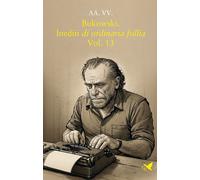 Bukowski. Inediti di ordinaria follia. Vol. 13 - AA.VV.