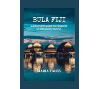 BULA FIJI: A Complete guide to paradise in the south Pacific