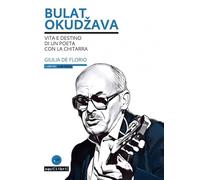 Libri De Florio Giulia - Bulat Okudzava. Vita E Destino Di Un Poeta Con La Chita
