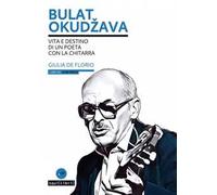 Bulat Okudžava. Vita e destino di un poeta con la chitarra. Con CD-Audio