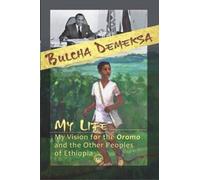 Bulcha Demeska My Life, My Vision for the Oromo and Other Peoples of (Tascabile)