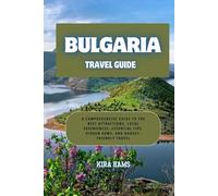 Bulgaria travel guide: A Comprehensive Guide to the Best Attractions, Local Experiences, Essential Tips, Hidden Gems, and Budget-Friendly Travel