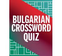 BULGARIAN CROSSWORD QUIZ: A Large Print Collection of Fun Bulgarian Crosswords for Vocabulary Growth and Brain Exercise