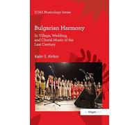 Bulgarian Harmony: In Village, Wedding, and Choral Music of the Last Century