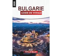 BULGARIE Guide de voyage 2026: De Sofia à la mer Noire : villes historiques, sentiers de montagne et stations balnéaires en Bulgarie