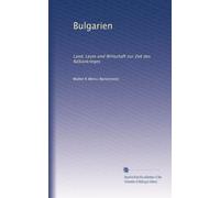 Bulgarien - Land, Leute und Wirtschaft zur Zeit des Balkankrieges