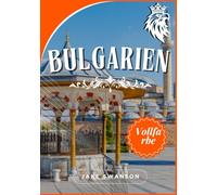 Bulgarien Reiseführer 2025-2026: Bulgarien leicht gemacht,Karten, atemberaubende Reiseziele, praktische Tipps und lokale Einblicke für jeden Entdecker und kulturelle Wunder erwarten Sie