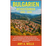 BULGARIEN REISEFÜHRER 2025 -2026: Ihr umfassender Leitfaden für die sichere Erkundung Bulgariens und die Entdeckung verborgener Schätze, Sehenswürdigkeiten und lokaler Geheimnisse
