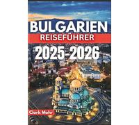 BULGARIEN REISEFÜHRER 2025-2026: Ihre Eintrittskarte für Abenteuer und Entspannung