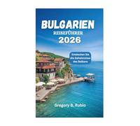 BULGARIEN REISEFÜHRER 2026: Entdecken Sie die Geheimnisse des Balkans