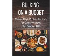 Bulking on a Budget: Cheap, High-Protein Recipes for Gains Without the Grocery Bill