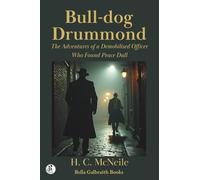 Bull-dog Drummond: The Adventures of a Demobilised Officer Who Found Peace Dull
