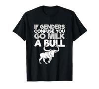 Bull Humor Citazione Divertente Se i generi confondono You Go Milk A Bull Maglietta