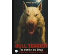 BULL TERRIER: The Island of the Strays. A Story of Survival and Terror