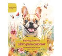 Bulldog francés: Libro para colorear para amantes de los perros - Edición de primavera