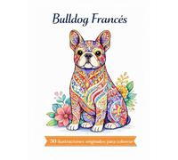 Bulldog Francés -Mandalas: 30 ilustraciones originales para colorear