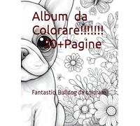 Bulldog Francesi da Colorare Album da Colorare 30+Pagine: Fantastici Bulldog da colorare