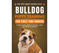 Bulldog Puppy Training for First-Time Owners: A Step-by-Step Guide to Raising a Calm, Well-Behaved Bulldog
