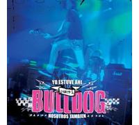 Bulldog - Yo Estuve Ahi 1