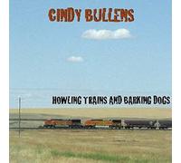 Bullens, Cindy - Howling Trains & Barking Dogs