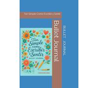 Bullet Journal: Tan Simple Como Escribir y Sentir