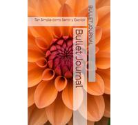 Bullet Journal: Tan Simple como Sentir y Escribir