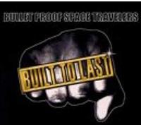 Bullet Proof Space Travellers - Built To Last