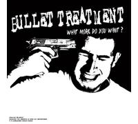 Bullet Treatment What More Do You Want? (Vinyl LP)