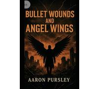 Bullet Wounds and Angel Wings