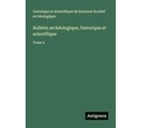 Bulletin archéologique, historique et scientifique: Tome 4