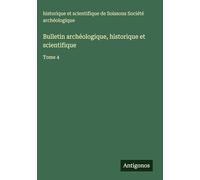 Bulletin archéologique, historique et scientifique: Tome 4