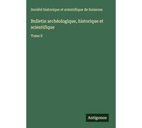 Bulletin archéologique, historique et scientifique: Tome 8
