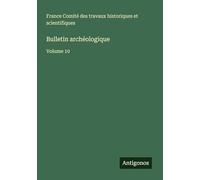Bulletin archéologique: Volume 10