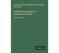 Bulletin d'archéologie et de statistique de la Drôme: Tome 2, série 2
