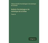 Bulletin d'archéologie et de statistique de la Drôme: Tome 20