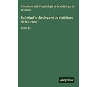 Bulletin d'archéologie et de statistique de la Drôme: Tome 23
