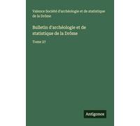 Bulletin d'archéologie et de statistique de la Drôme: Tome 27