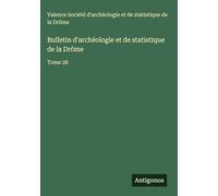 Bulletin d'archéologie et de statistique de la Drôme: Tome 28