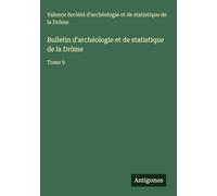 Bulletin d'archéologie et de statistique de la Drôme: Tome 9