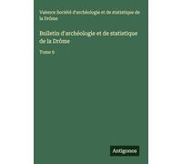 Bulletin d'archéologie et de statistique de la Drôme: Tome 9