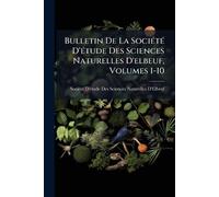 Bulletin De La SociÃ(c)tÃ(c) D'Ã(c)tude Des Sciences Naturelles D'elbeuf, Volumes 1-10