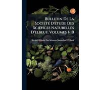 Bulletin De La SociÃ(c)tÃ(c) D'Ã(c)tude Des Sciences Naturelles D'elbeuf, Volumes 1-10