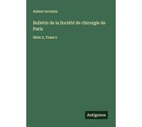 Bulletin de la Société de chirurgie de Paris: Série 2, Tome 5