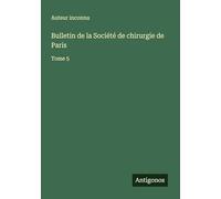 Bulletin de la Société de chirurgie de Paris: Tome 5