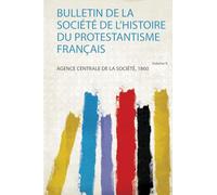 Bulletin De La Société De L'histoire Du Protestantisme Français (Volume 9)