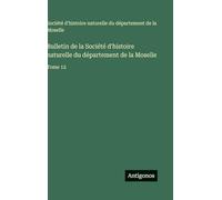 Bulletin de la Société d'histoire naturelle du département de la Moselle: Tome 12